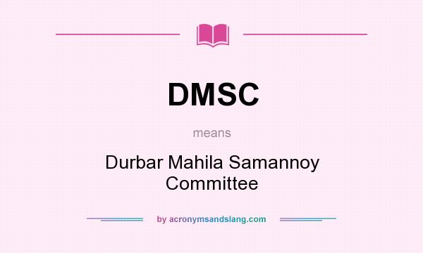 What does DMSC mean? It stands for Durbar Mahila Samannoy Committee