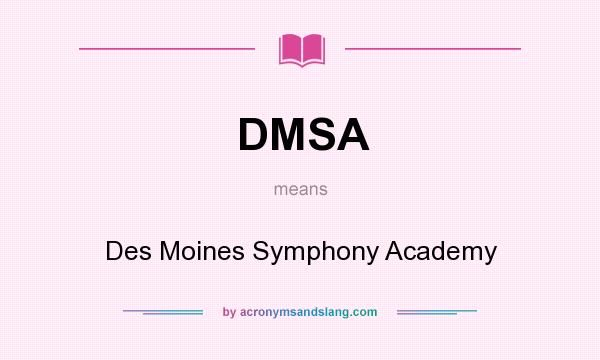 What does DMSA mean? It stands for Des Moines Symphony Academy
