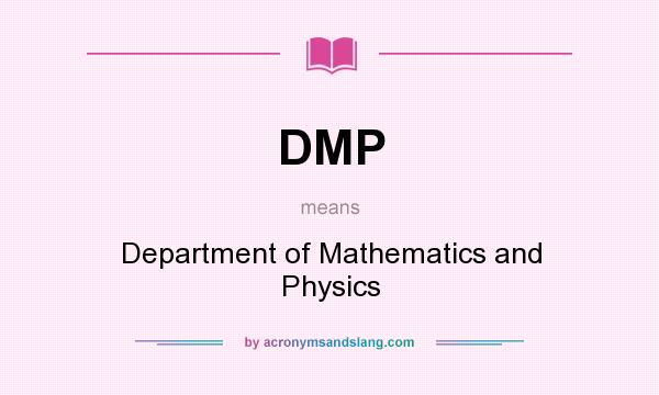 What does DMP mean? It stands for Department of Mathematics and Physics