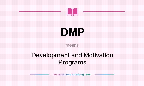 What does DMP mean? It stands for Development and Motivation Programs