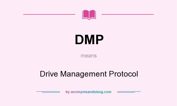 What does DMP mean? It stands for Drive Management Protocol