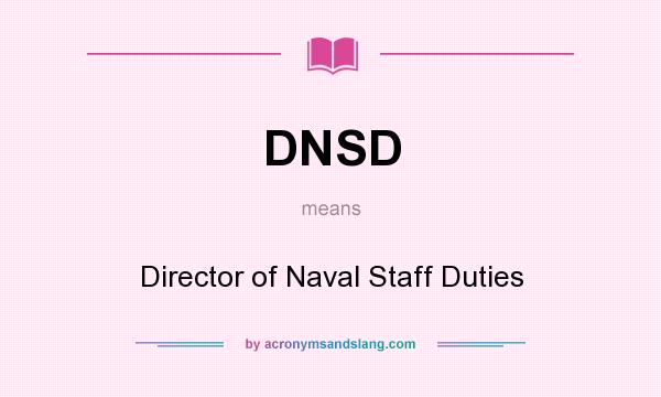 What does DNSD mean? It stands for Director of Naval Staff Duties