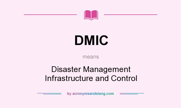 What does DMIC mean? It stands for Disaster Management Infrastructure and Control