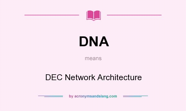 What does DNA mean? It stands for DEC Network Architecture