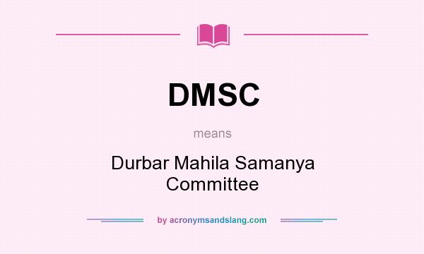 What does DMSC mean? It stands for Durbar Mahila Samanya Committee