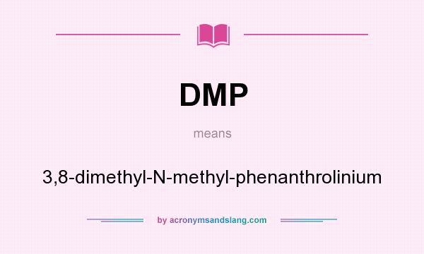 What does DMP mean? It stands for 3,8-dimethyl-N-methyl-phenanthrolinium