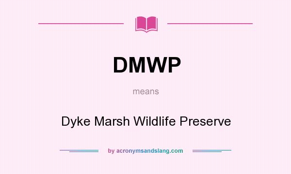 What does DMWP mean? It stands for Dyke Marsh Wildlife Preserve