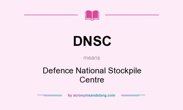 What does DNSC mean? It stands for Defence National Stockpile Centre