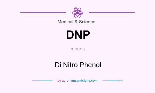 What does DNP mean? It stands for Di Nitro Phenol