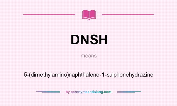 What does DNSH mean? It stands for 5-(dimethylamino)naphthalene-1-sulphonehydrazine