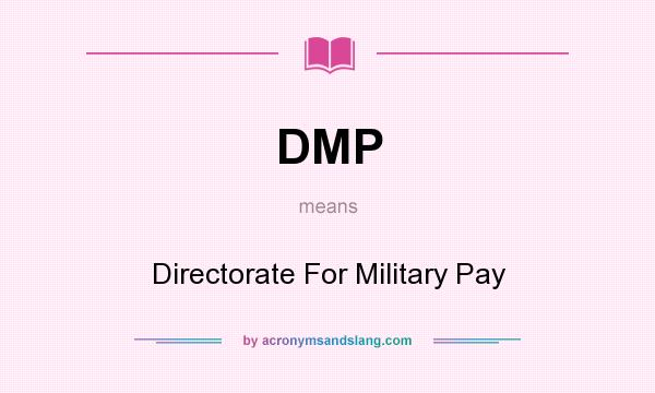 What does DMP mean? It stands for Directorate For Military Pay