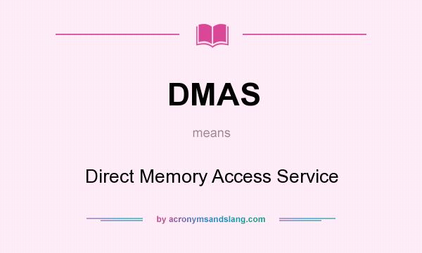 What does DMAS mean? It stands for Direct Memory Access Service