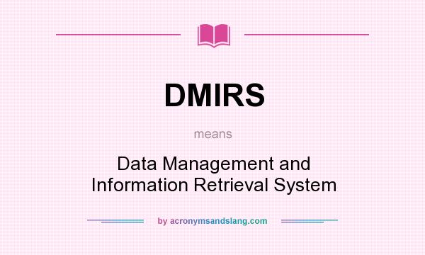 What does DMIRS mean? It stands for Data Management and Information Retrieval System