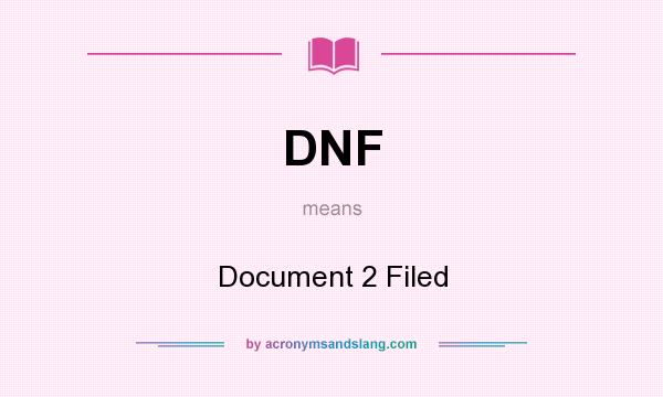 What does DNF mean? It stands for Document 2 Filed