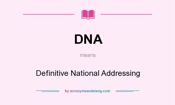 What does DNA mean? It stands for Definitive National Addressing