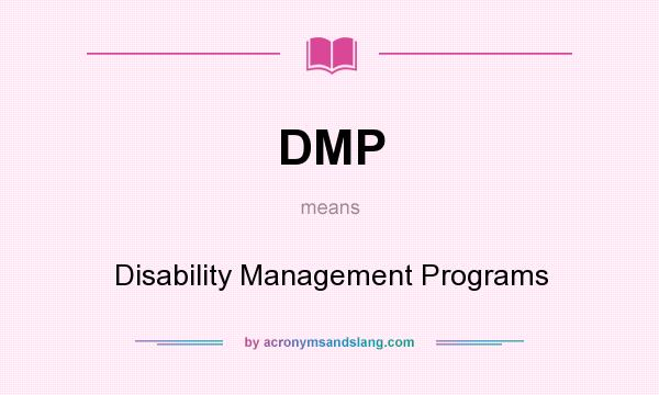 What does DMP mean? It stands for Disability Management Programs