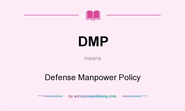 What does DMP mean? It stands for Defense Manpower Policy