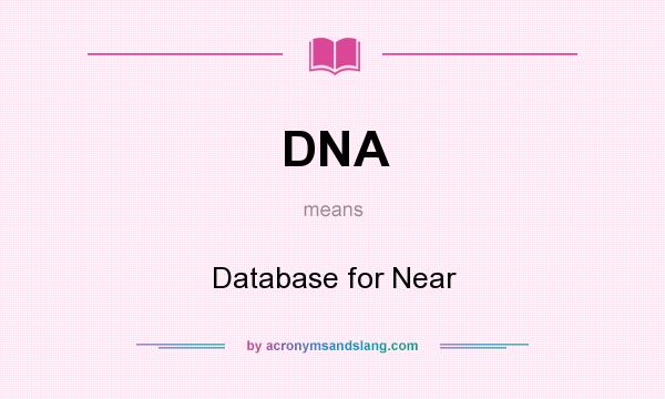 What does DNA mean? It stands for Database for Near