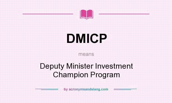 What does DMICP mean? It stands for Deputy Minister Investment Champion Program