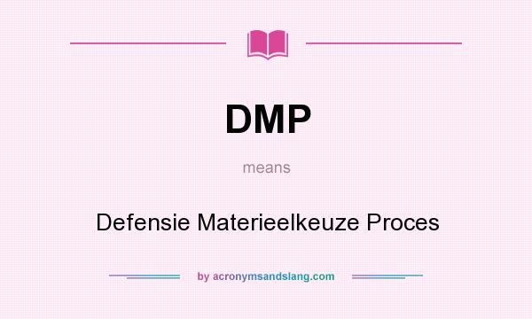 What does DMP mean? It stands for Defensie Materieelkeuze Proces