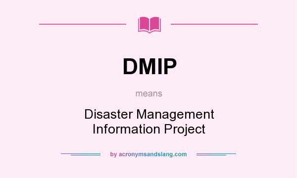 What does DMIP mean? It stands for Disaster Management Information Project