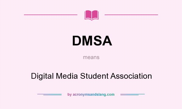 What does DMSA mean? It stands for Digital Media Student Association