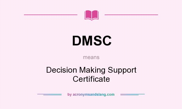 What does DMSC mean? It stands for Decision Making Support Certificate