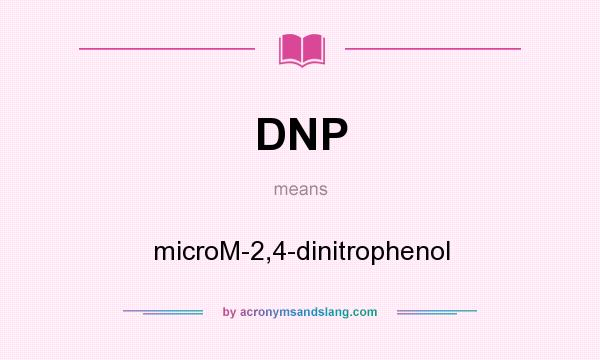 What does DNP mean? It stands for microM-2,4-dinitrophenol