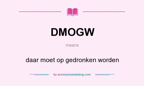 What does DMOGW mean? It stands for daar moet op gedronken worden