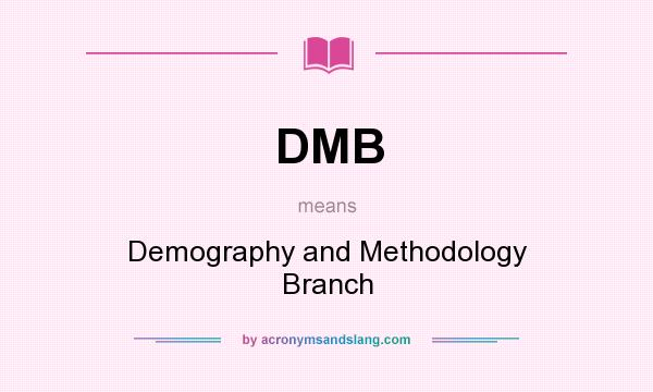 What does DMB mean? It stands for Demography and Methodology Branch