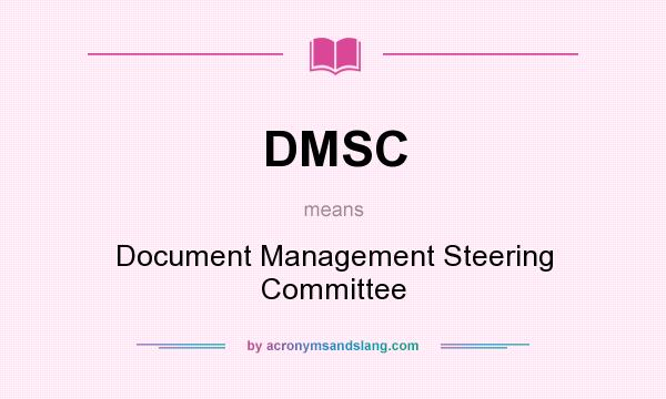 What does DMSC mean? It stands for Document Management Steering Committee
