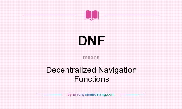 What does DNF mean? It stands for Decentralized Navigation Functions
