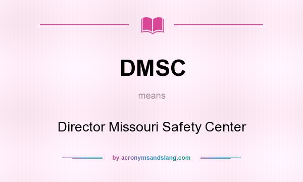 What does DMSC mean? It stands for Director Missouri Safety Center