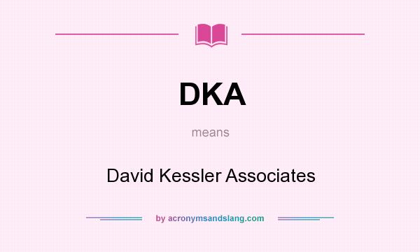 What does DKA mean? It stands for David Kessler Associates