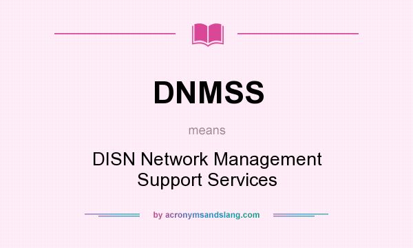 What does DNMSS mean? It stands for DISN Network Management Support Services