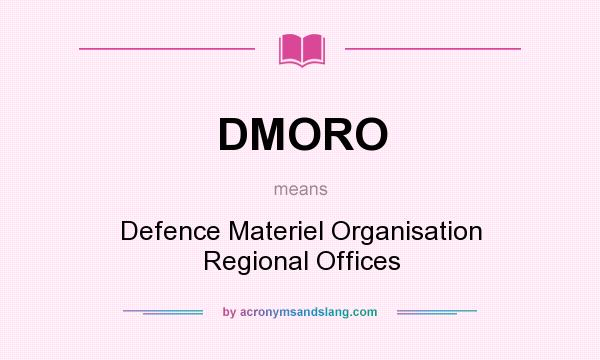What does DMORO mean? It stands for Defence Materiel Organisation Regional Offices
