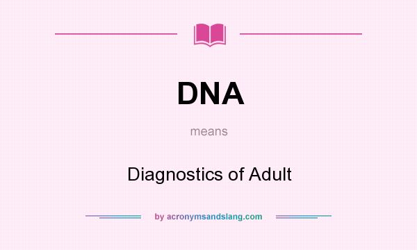 What does DNA mean? It stands for Diagnostics of Adult