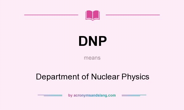 What does DNP mean? It stands for Department of Nuclear Physics