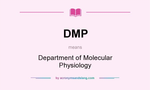 What does DMP mean? It stands for Department of Molecular Physiology