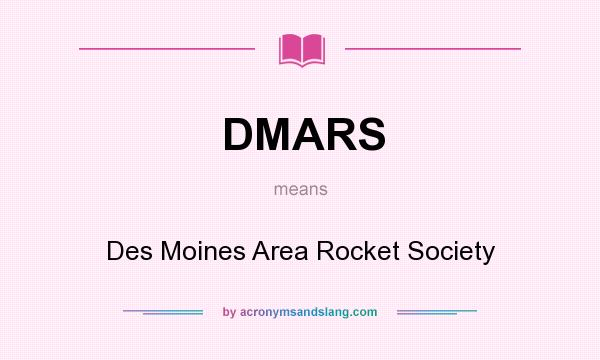 What does DMARS mean? It stands for Des Moines Area Rocket Society