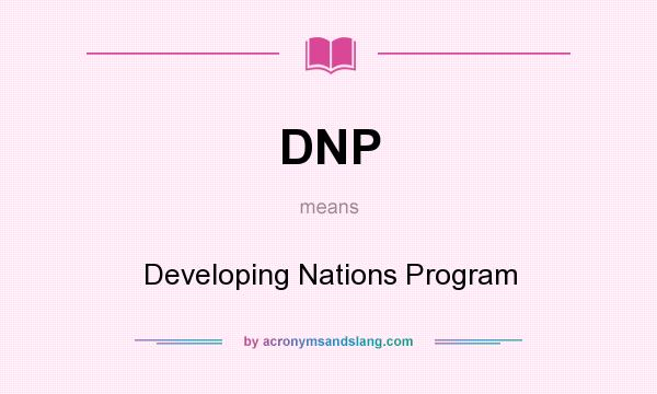 What does DNP mean? It stands for Developing Nations Program