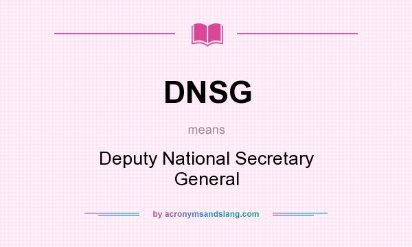 What does DNSG mean? It stands for Deputy National Secretary General