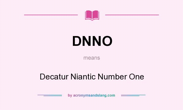 What does DNNO mean? It stands for Decatur Niantic Number One