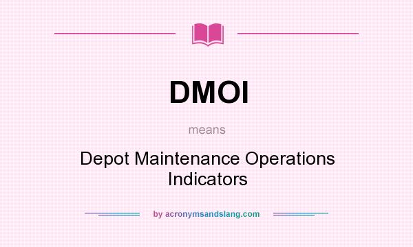 What does DMOI mean? It stands for Depot Maintenance Operations Indicators