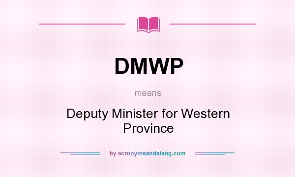 What does DMWP mean? It stands for Deputy Minister for Western Province