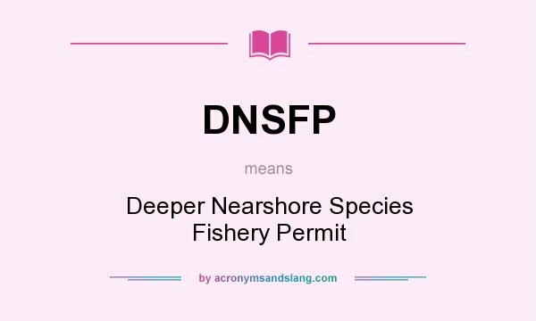 What does DNSFP mean? It stands for Deeper Nearshore Species Fishery Permit