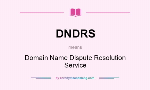 What does DNDRS mean? It stands for Domain Name Dispute Resolution Service