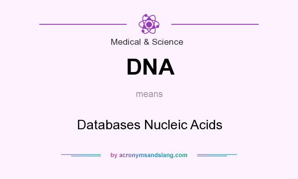 What does DNA mean? It stands for Databases Nucleic Acids