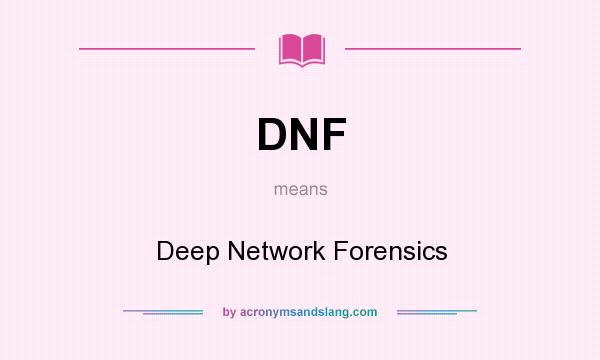 What does DNF mean? It stands for Deep Network Forensics