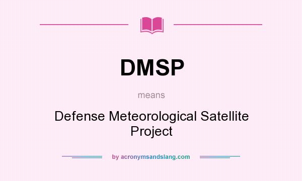 What does DMSP mean? It stands for Defense Meteorological Satellite Project